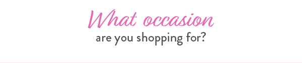 What occasion are you shopping for 