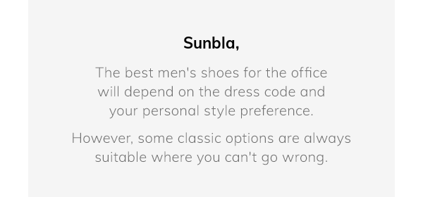 The best men's shoes for the office will depend on the dress code and your personal style preference. However, some classic options are always suitable where you can't go wrong.