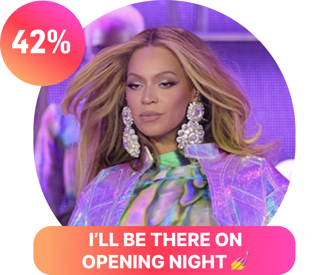 I’ll Be There On Opening Night 💅