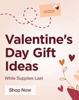 Valentine's Day gift Ideas - While Supplies Last - Shop Now