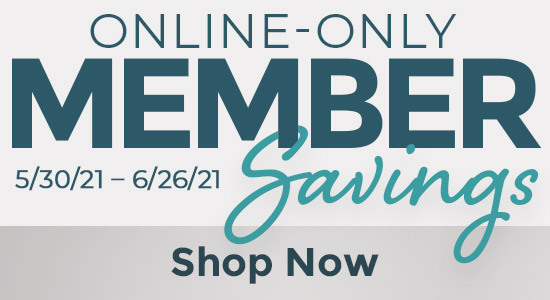 ONLINE-ONLY MEMBER SAVINGS 5/30/21 - 6/26/21 SHOP NOW
