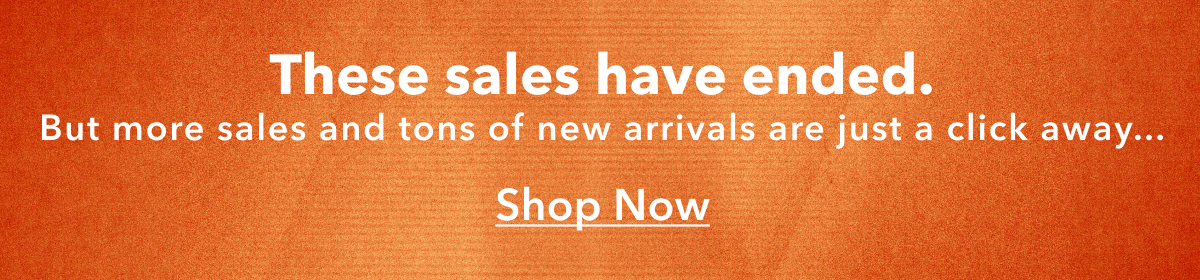 Today Only! These sales end in: