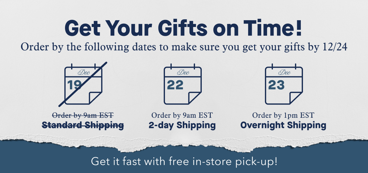 Order by 9am EST Dec 19 Standard Shipping | Order by 9am EST Dec 22 2-Day Shipping | Order by 1pm EST Dec 23 Overnight Shipping | Get it fast with free in-store pick-up!