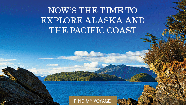 Now's the time to                                              explore Alaska and the                                              Pacific Coast