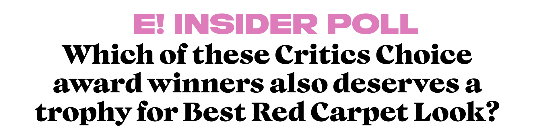 Which of these Critics Choice award winners also deserves a trophy for Best Red Carpet Look?