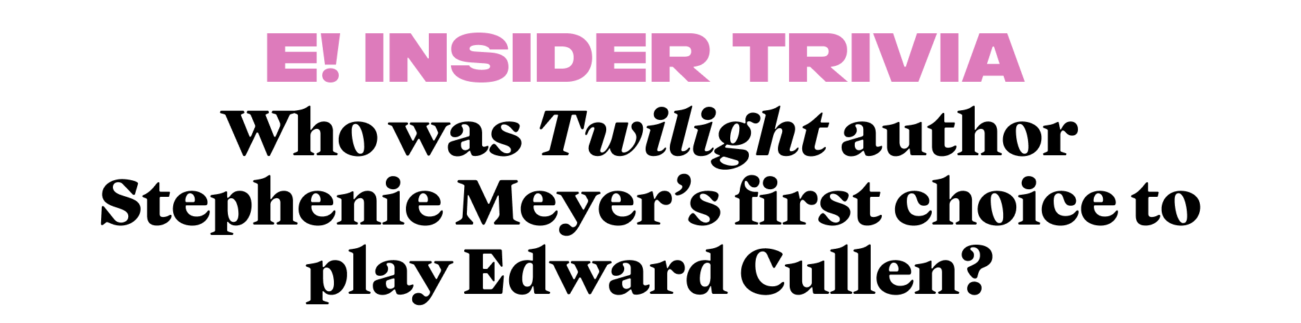 Who was author Stephenie Meyer's first choice to play Edward in Twilight?