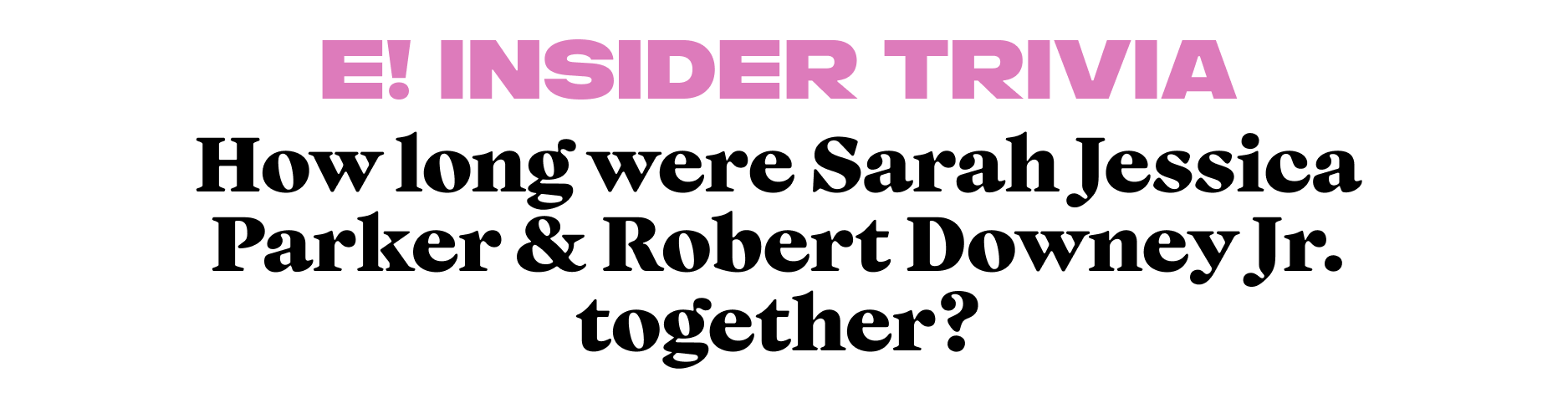 How long were Sarah Jessica Parker & Robert Downey Jr. together?
