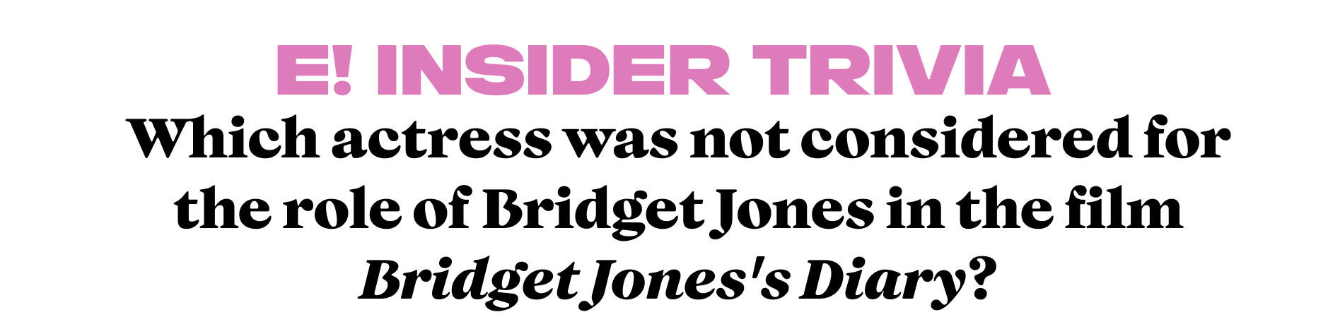 Which actress was not considered for the role of Bridget Jones in the film Bridget Jones's Diary?
