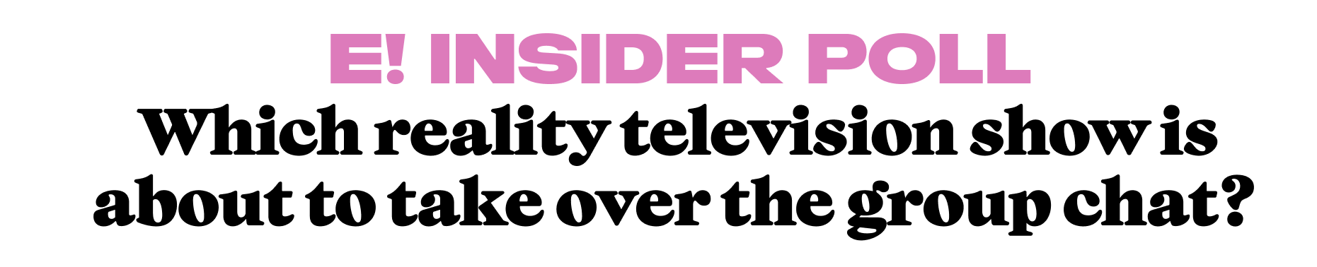 Which reality television show is about to take over the group chat? 
