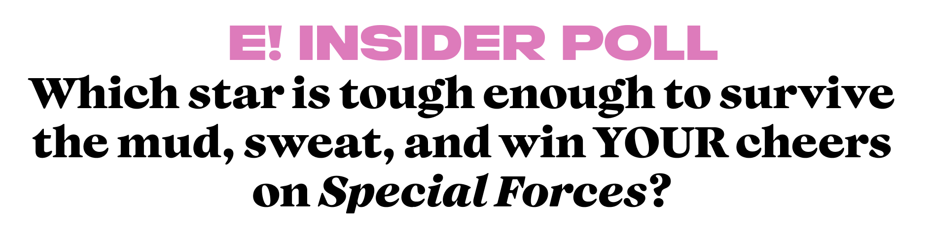 Which star is tough enough to survive the mud, sweat, and win YOUR cheers on Special Forces?