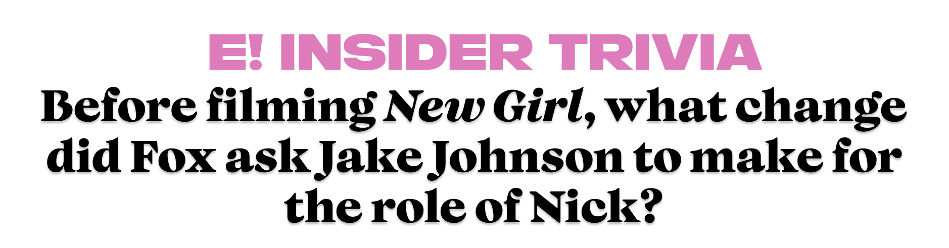 Before filming New Girl, what change did Fox ask Jake Johnson to make for the role of Nick?