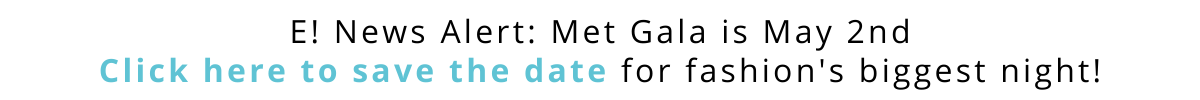 E! News Alert: May 3rd Met Gala  Save the date for fashion's biggest night!