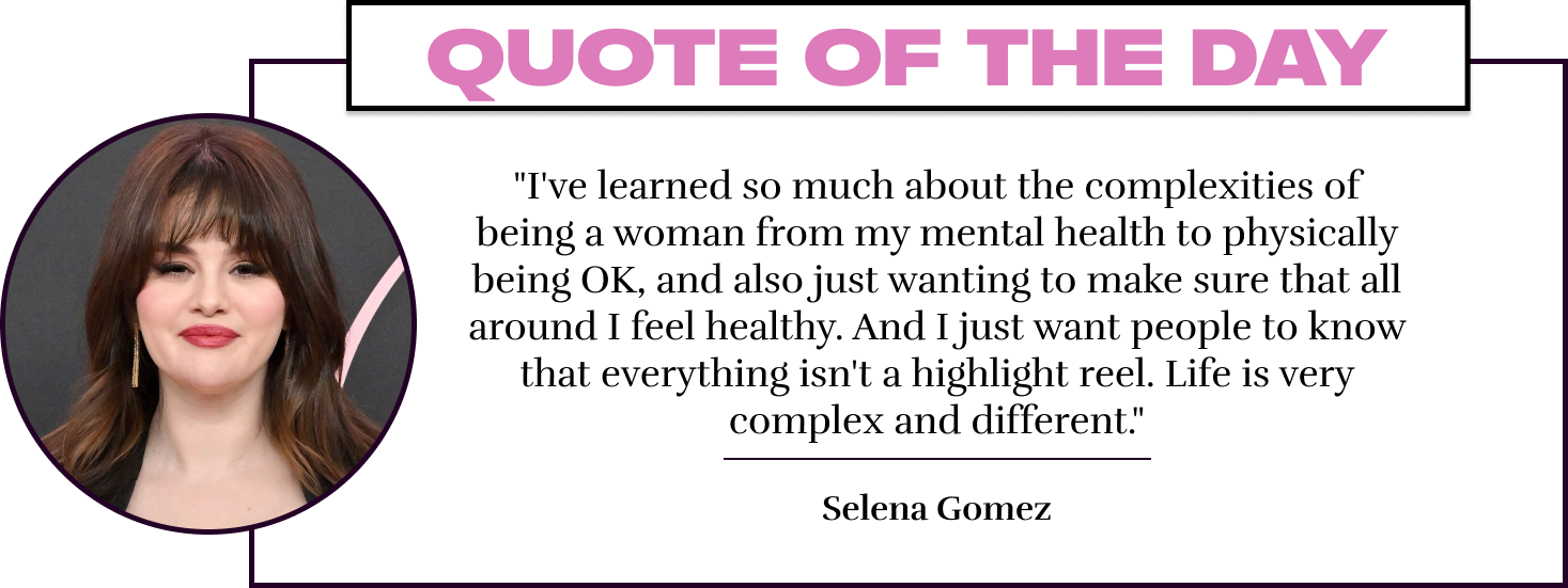 "I've learned so much about the complexities of being a woman from my mental health to physically being OK, and also just wanting to make sure that all around I feel healthy. And I just want people to know that everything isn't a highlight reel. Life is v