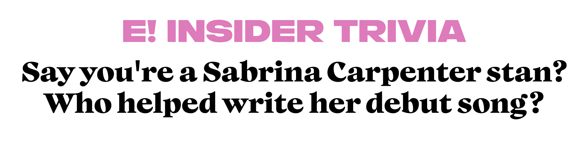 Say you're a Sabrina Carpenter stan? Who helped write her debut song?