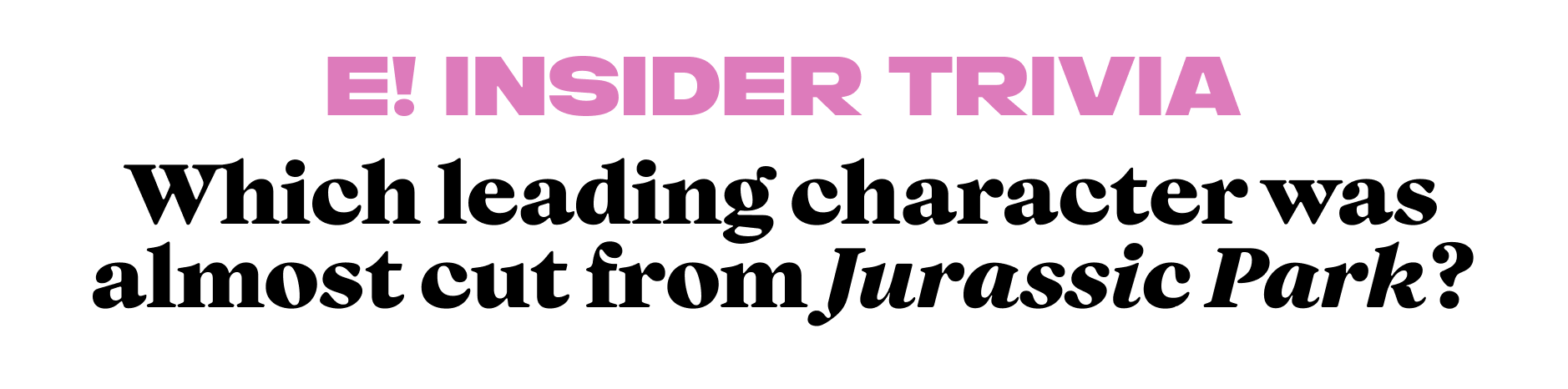 Which leading character was almost cut from Jurassic Park?