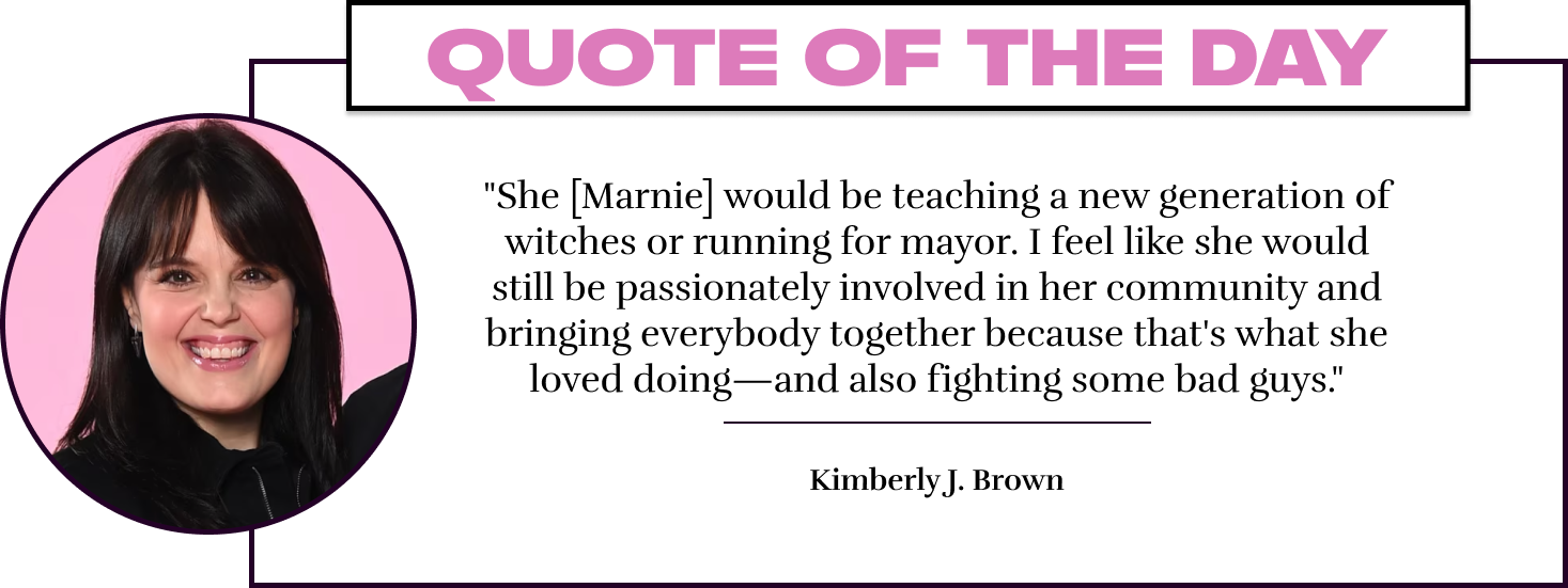 "She [Marnie] would be teaching a new generation of witches or running for mayor. I feel like she would still be passionately involved in her community and bringing everybody together because that's what she loved doing—and also fighting some bad guys." -