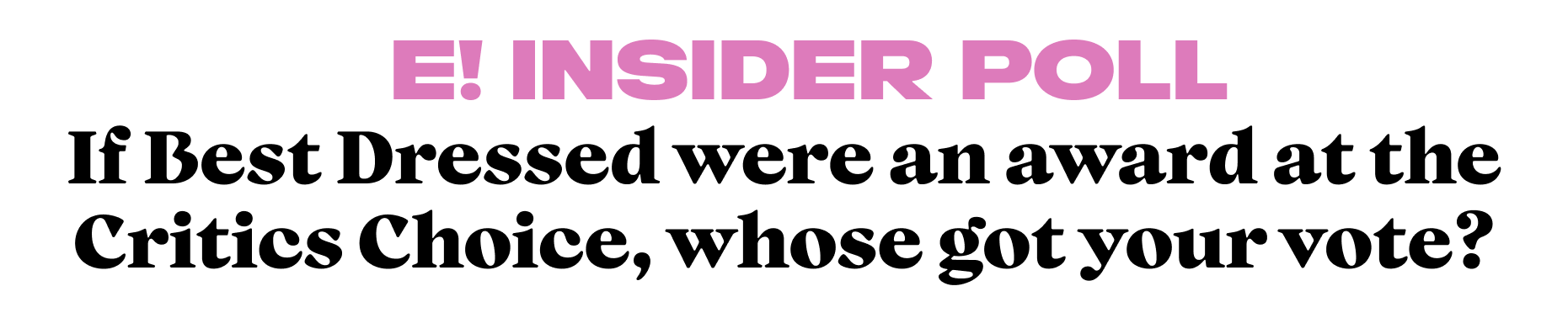 If Best Dressed were an award at the Critics Choice, whose got your vote?