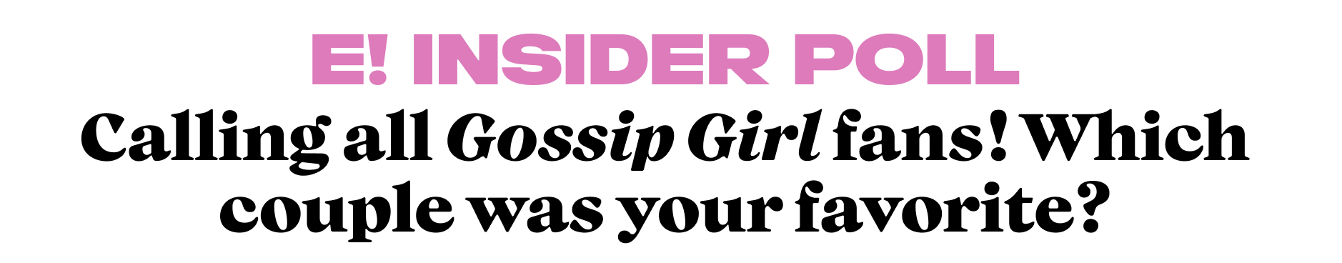 Calling all Gossip Girl fans! Which couple was your favorite?