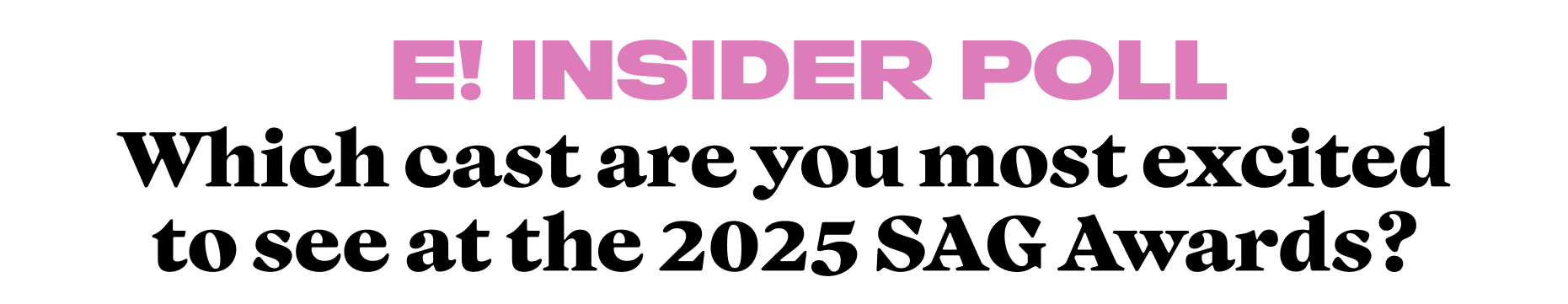 Which cast are you most excited to see at the 2025 SAG Awards?