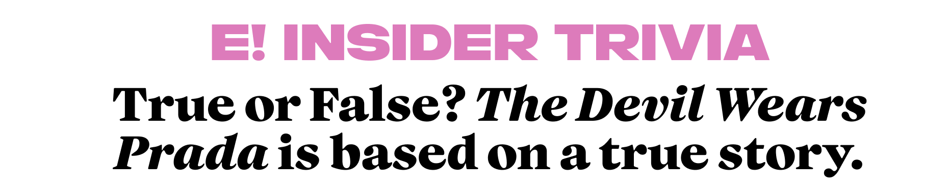 True or False? The Devil Wears Prada is based on a true story.