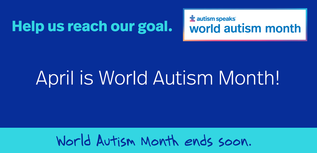 World Autism Month ends soon. Help us reach our goal.