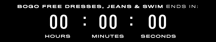 BOQ@O FREE DRESSES, JEANS SWIM ENDS IN: 07 : 56 - 00 HOURS MINUTES SECONDS 