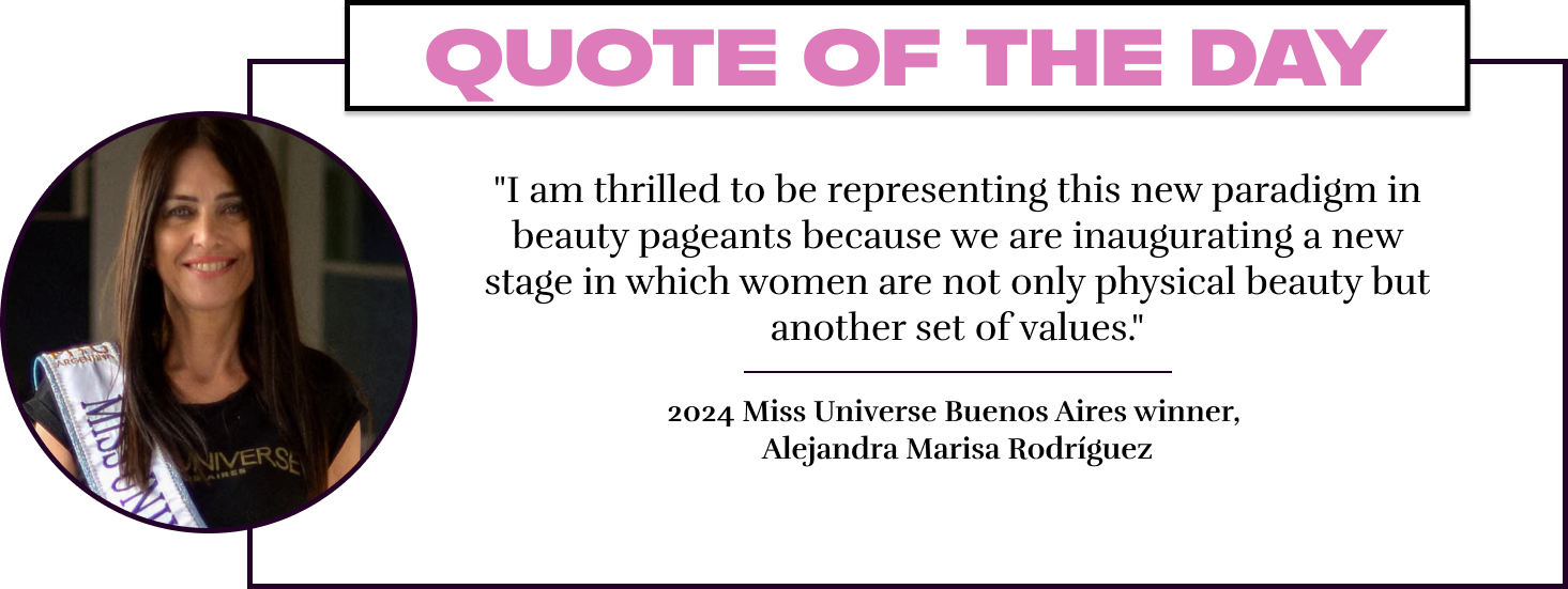 "I am thrilled to be representing this new paradigm in beauty pageants because we are inaugurating a new stage in which women are not only physical beauty but another set of values." - 2024 Miss Universe Buenos Aires winner,  Alejandra Marisa Rodríguez
